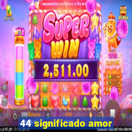 44 significado amor